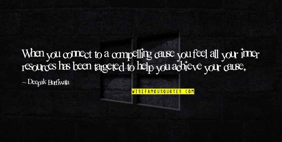 Inner Vision Quotes By Deepak Burfiwala: When you connect to a compelling cause you Inner Vision Quotes By Deepak Burfiwala: When you connect to a compelling cause you