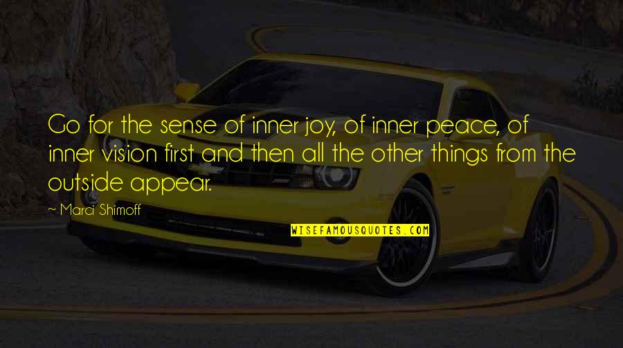 Inner Vision Quotes By Marci Shimoff: Go for the sense of inner joy, of Inner Vision Quotes By Marci Shimoff: Go for the sense of inner joy, of