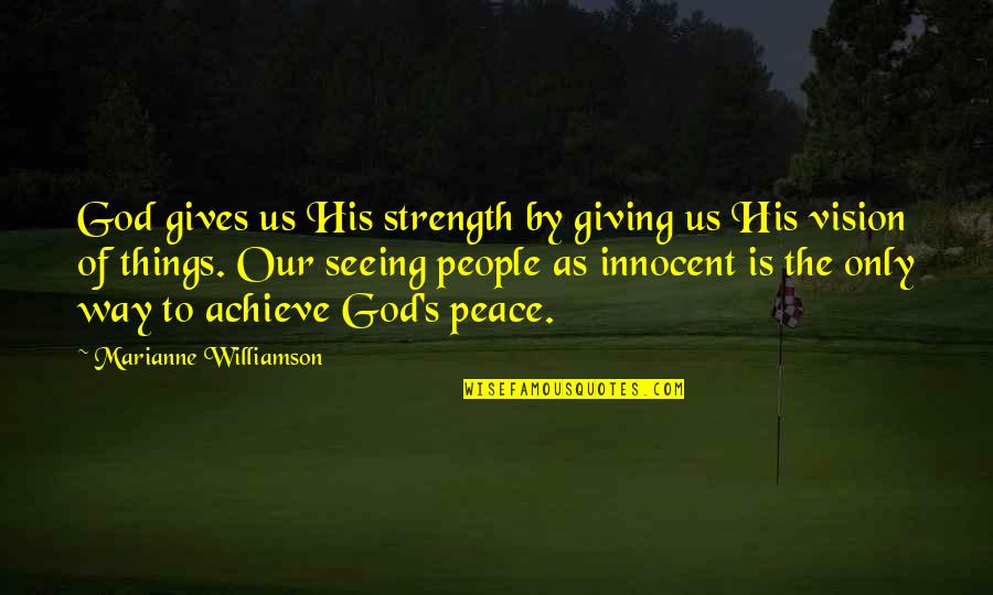 Inner Vision Quotes By Marianne Williamson: God gives us His strength by giving us Inner Vision Quotes By Marianne Williamson: God gives us His strength by giving us
