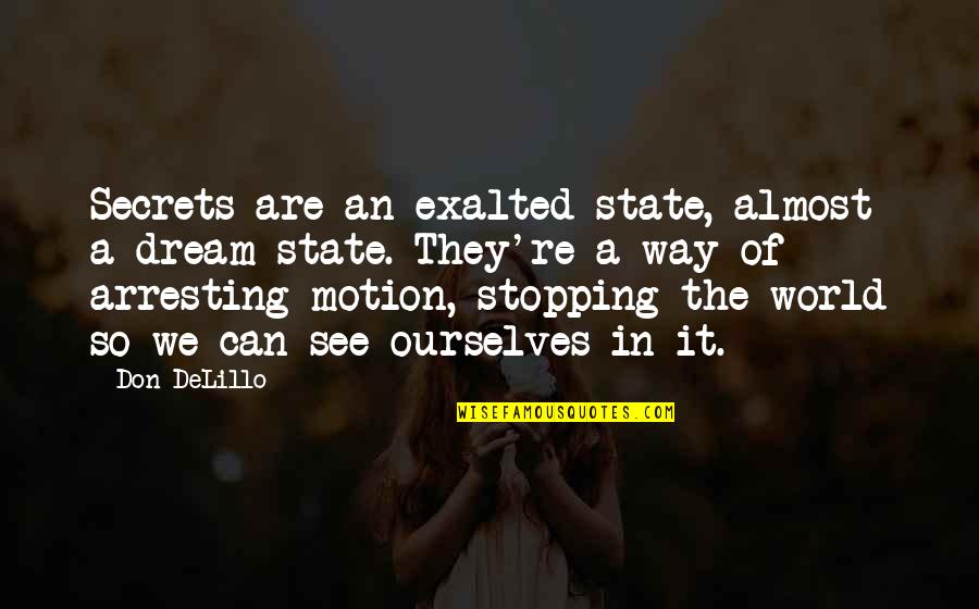 Inner Voice Motivational Quotes By Don DeLillo: Secrets are an exalted state, almost a dream Inner Voice Motivational Quotes By Don DeLillo: Secrets are an exalted state, almost a dream