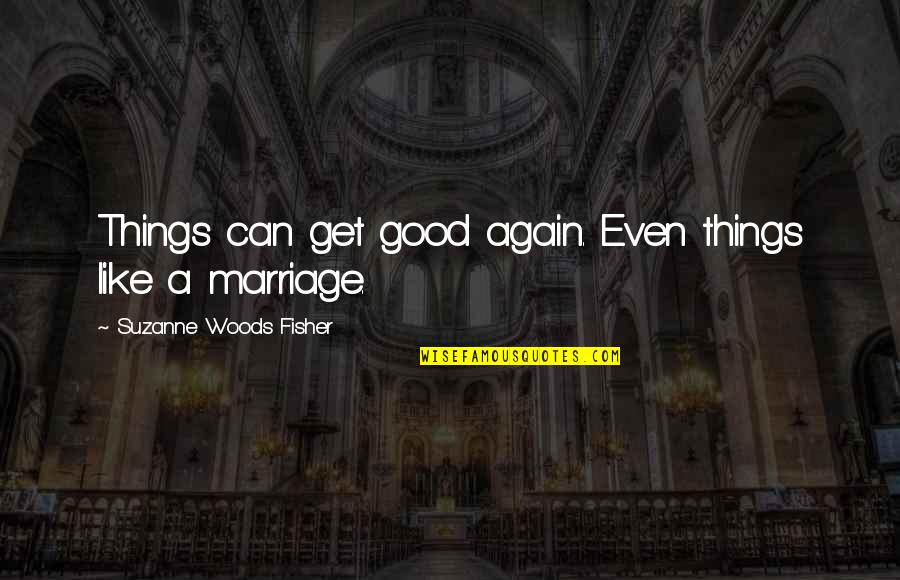Inner Voice Motivational Quotes By Suzanne Woods Fisher: Things can get good again. Even things like Inner Voice Motivational Quotes By Suzanne Woods Fisher: Things can get good again. Even things like