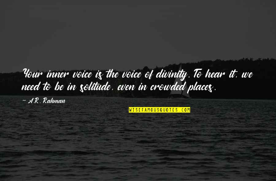 Inner Voice Quotes By A.R. Rahman: Your inner voice is the voice of divinity.