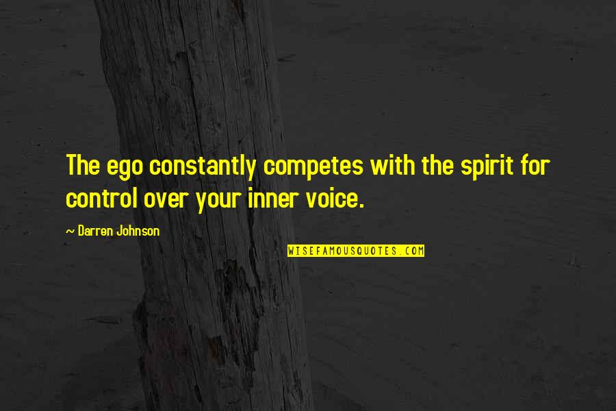 Inner Voice Quotes By Darren Johnson: The ego constantly competes with the spirit for