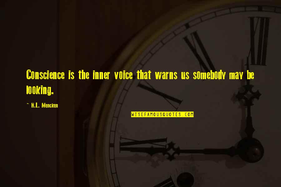 Inner Voice Quotes By H.L. Mencken: Conscience is the inner voice that warns us
