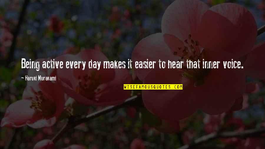 Inner Voice Quotes By Haruki Murakami: Being active every day makes it easier to
