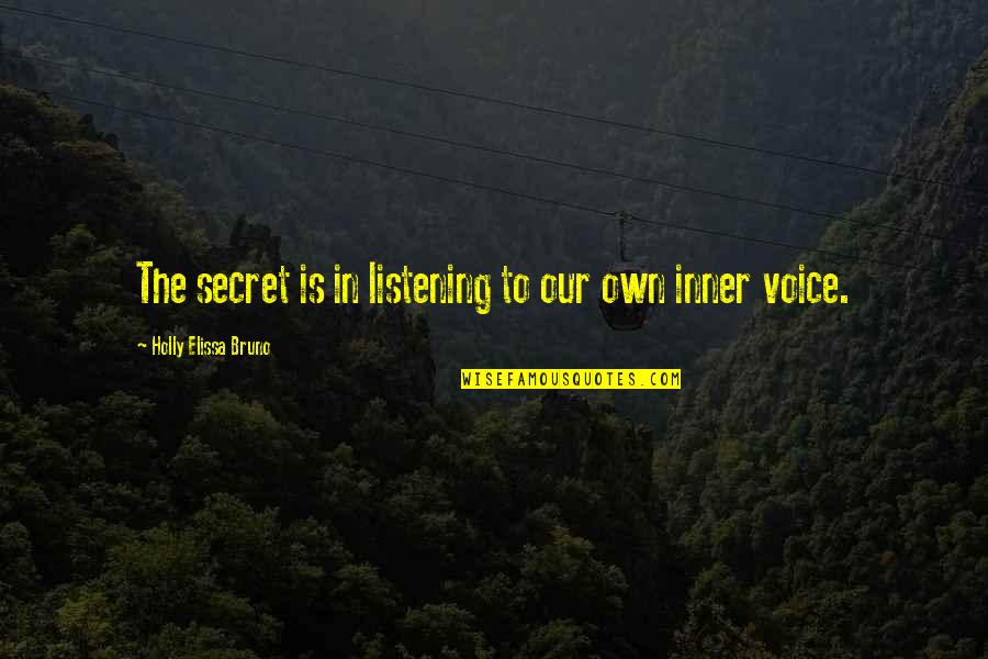 Inner Voice Quotes By Holly Elissa Bruno: The secret is in listening to our own
