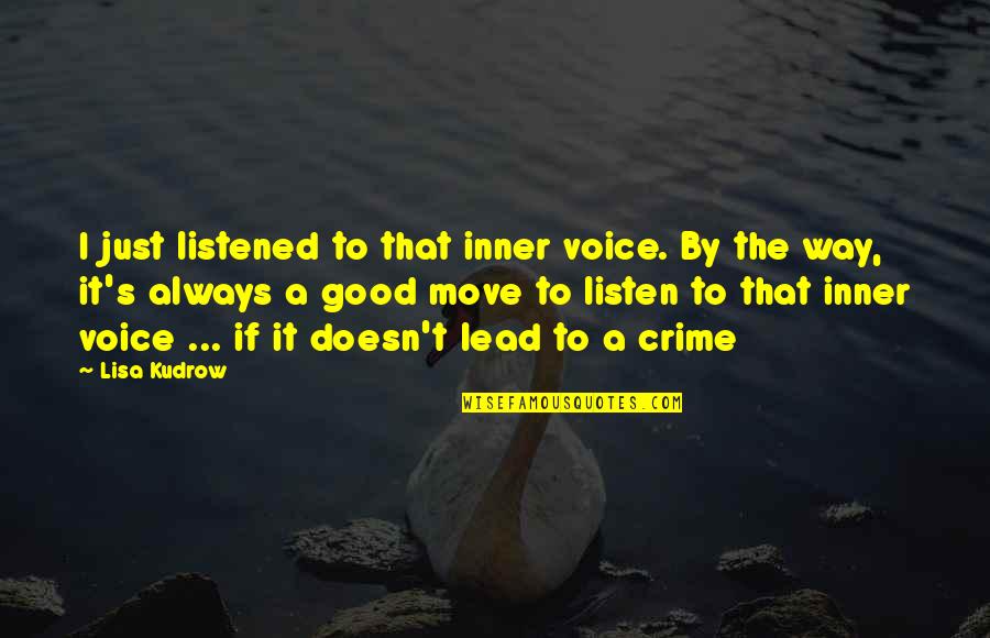 Inner Voice Quotes By Lisa Kudrow: I just listened to that inner voice. By