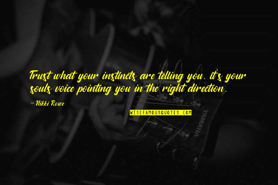 Inner Voice Quotes By Nikki Rowe: Trust what your instincts are telling you, it's