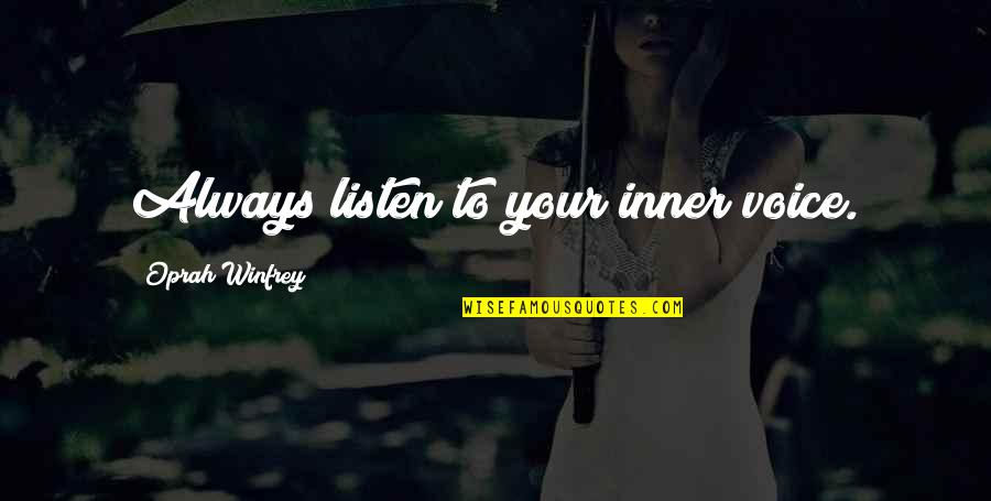 Inner Voice Quotes By Oprah Winfrey: Always listen to your inner voice.