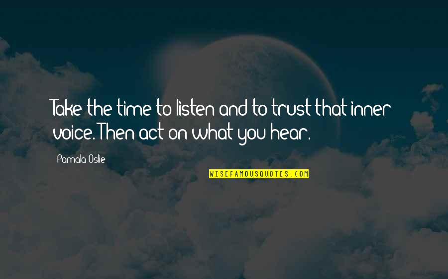 Inner Voice Quotes By Pamala Oslie: Take the time to listen and to trust