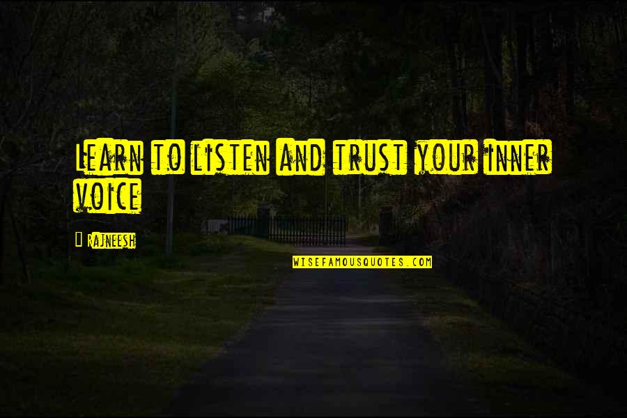 Inner Voice Quotes By Rajneesh: Learn to listen and trust your inner voice