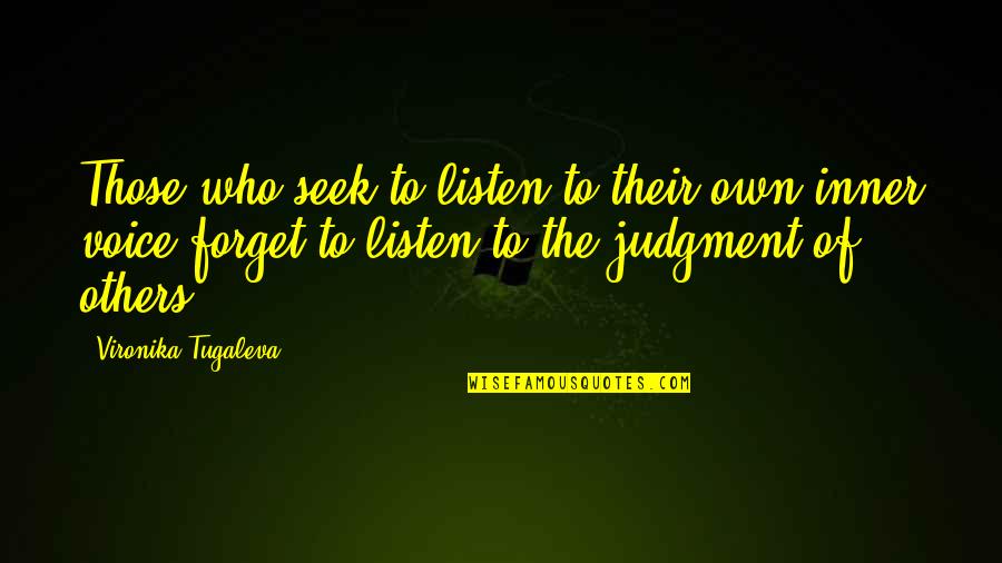Inner Voice Quotes By Vironika Tugaleva: Those who seek to listen to their own