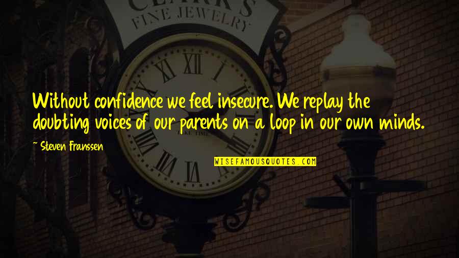 Inner Voices Quotes By Steven Franssen: Without confidence we feel insecure. We replay the Inner Voices Quotes By Steven Franssen: Without confidence we feel insecure. We replay the
