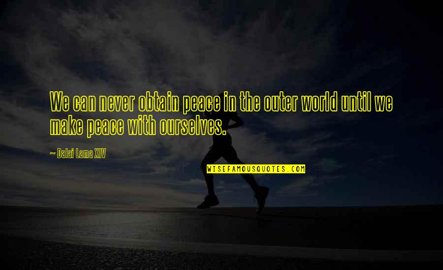 Inner World Quotes By Dalai Lama XIV: We can never obtain peace in the outer