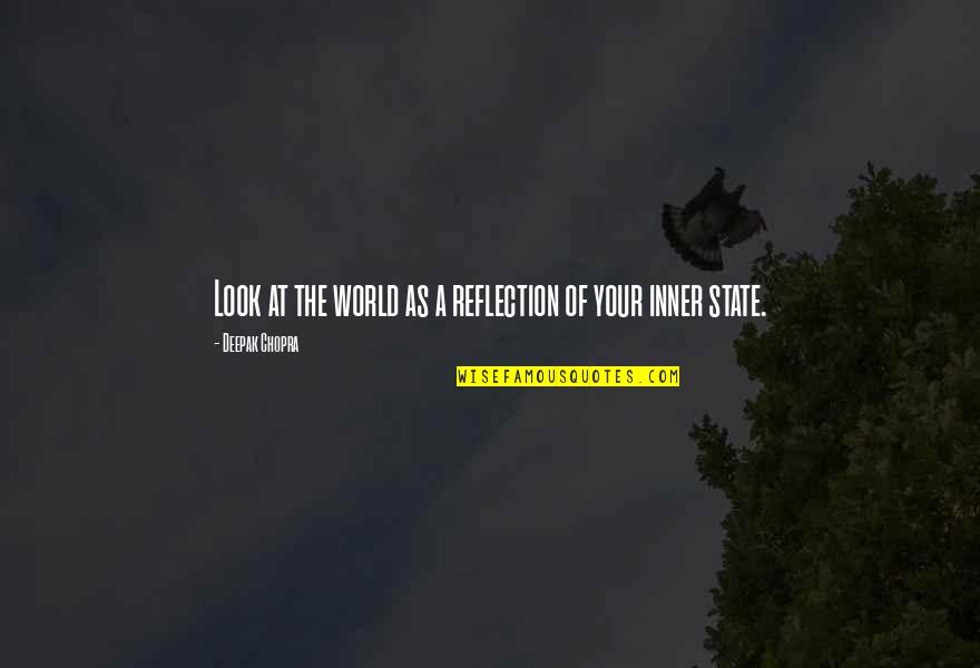 Inner World Quotes By Deepak Chopra: Look at the world as a reflection of