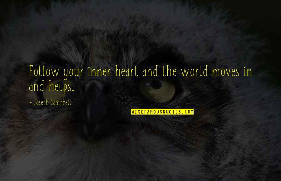 Inner World Quotes By Joseph Campbell: Follow your inner heart and the world moves