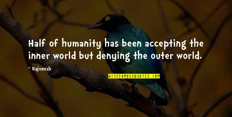 Inner World Quotes By Rajneesh: Half of humanity has been accepting the inner