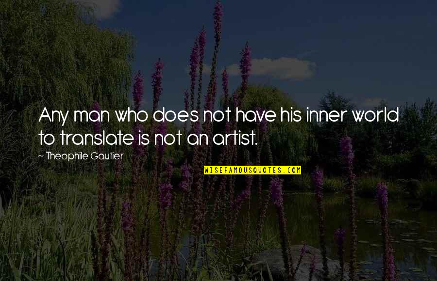 Inner World Quotes By Theophile Gautier: Any man who does not have his inner