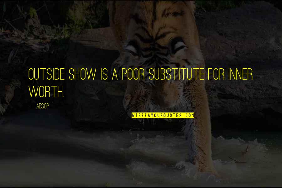 Inner Worth Quotes By Aesop: Outside show is a poor substitute for inner