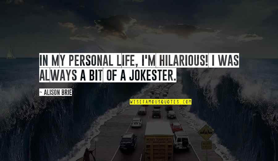 Inner Worth Quotes By Alison Brie: In my personal life, I'm hilarious! I was