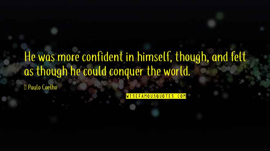 Innerlijke Onrust Quotes By Paulo Coelho: He was more confident in himself, though, and