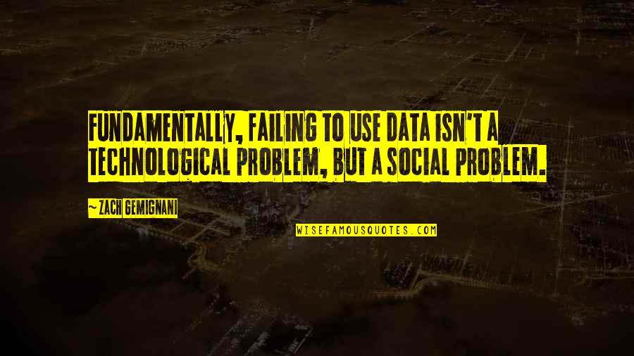 Innerlijke Quotes By Zach Gemignani: Fundamentally, failing to use data isn't a technological Innerlijke Quotes By Zach Gemignani: Fundamentally, failing to use data isn't a technological