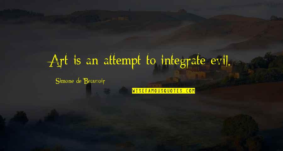 Innermost Cabinets Quotes By Simone De Beauvoir: Art is an attempt to integrate evil.