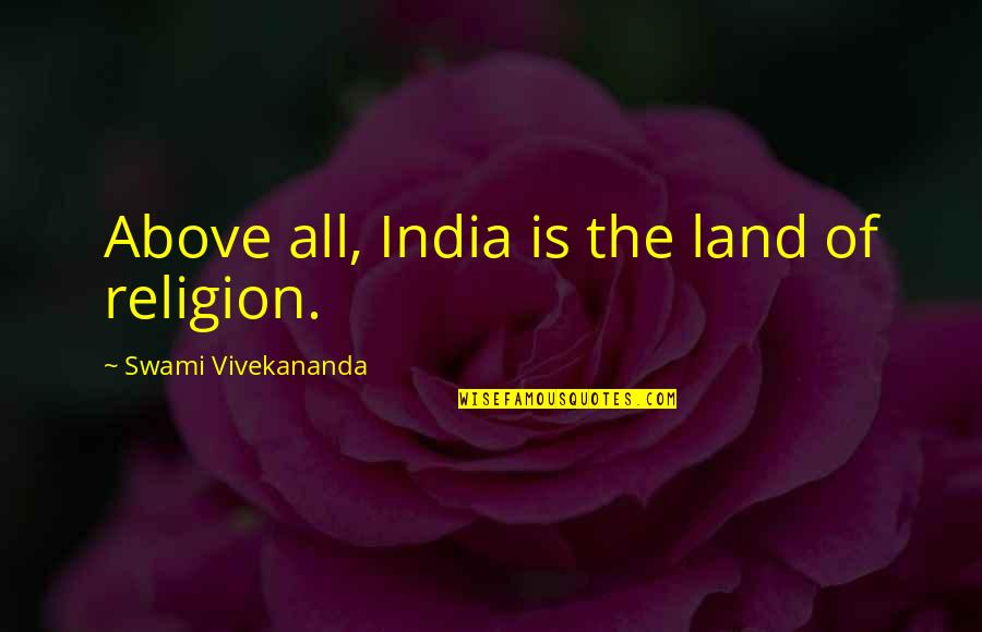 Innermost Cabinets Quotes By Swami Vivekananda: Above all, India is the land of religion.