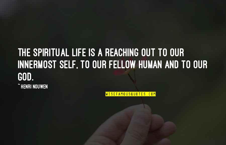 Innermost Self Quotes By Henri Nouwen: The spiritual life is a reaching out to