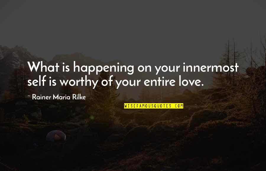 Innermost Self Quotes By Rainer Maria Rilke: What is happening on your innermost self is