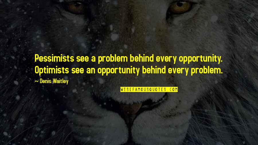Innersides Quotes By Denis Waitley: Pessimists see a problem behind every opportunity. Optimists