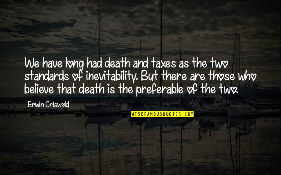 Innersides Quotes By Erwin Griswold: We have long had death and taxes as
