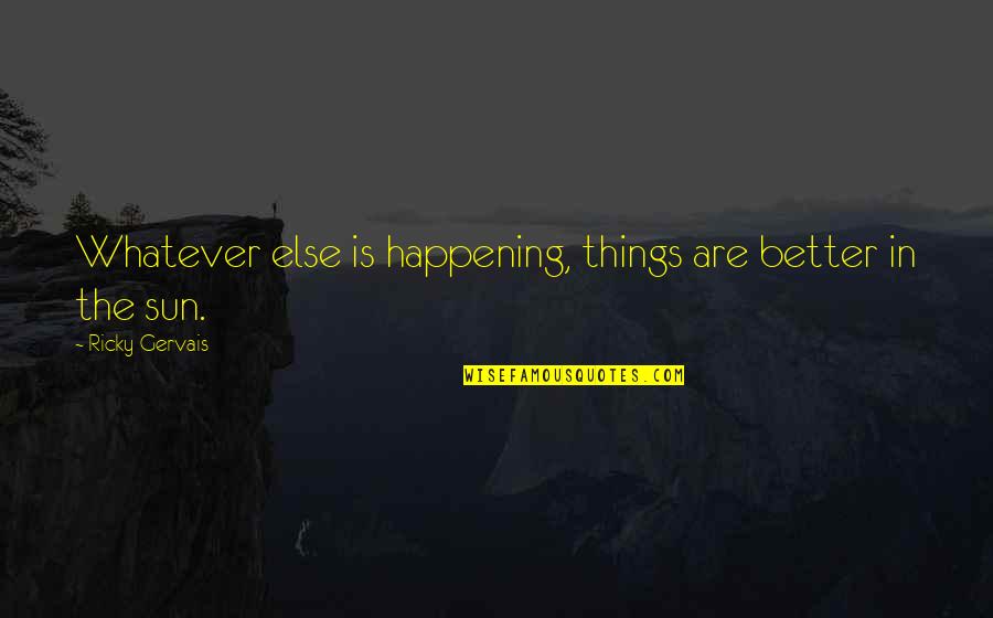 Innersides Quotes By Ricky Gervais: Whatever else is happening, things are better in