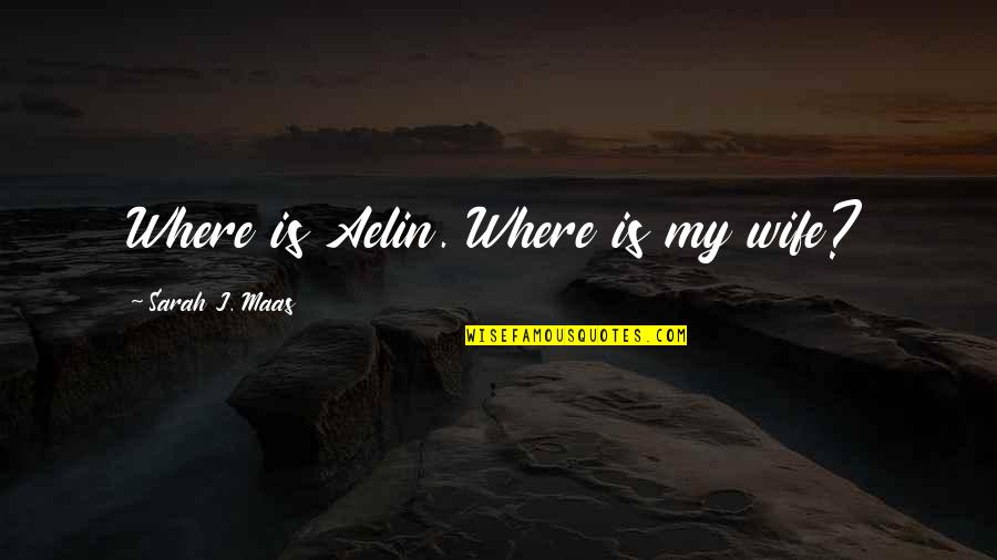 Innersides Quotes By Sarah J. Maas: Where is Aelin. Where is my wife?