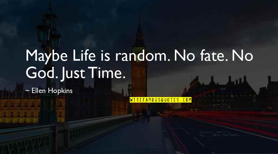 Inneruulat Quotes By Ellen Hopkins: Maybe Life is random. No fate. No God. Inneruulat Quotes By Ellen Hopkins: Maybe Life is random. No fate. No God.