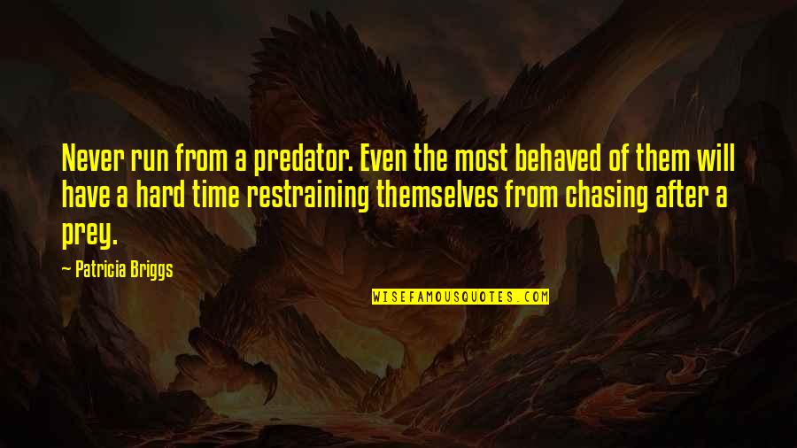 Inneruulat Quotes By Patricia Briggs: Never run from a predator. Even the most