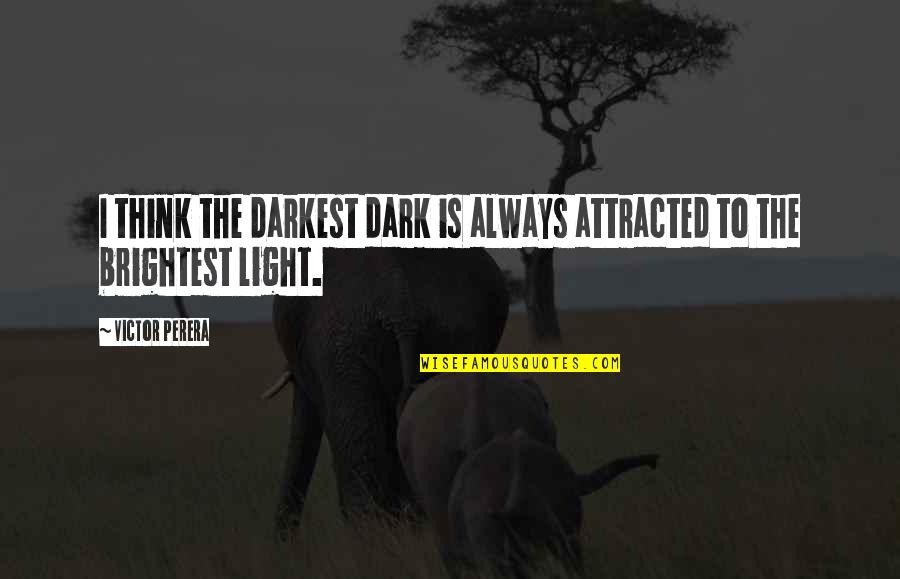 Innervating Quotes By Victor Perera: I think the darkest dark is always attracted