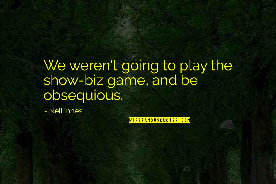 Innes Quotes By Neil Innes: We weren't going to play the show-biz game,