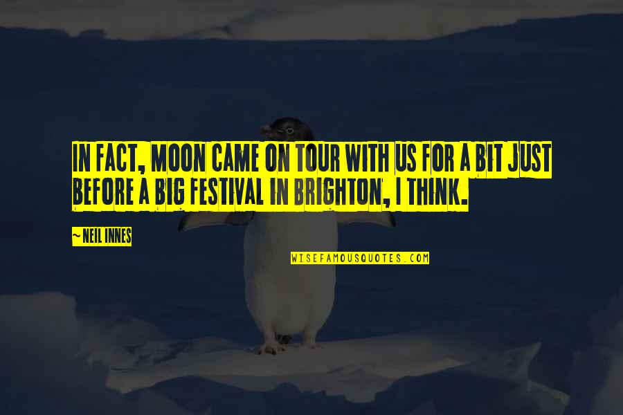 Innes Quotes By Neil Innes: In fact, Moon came on tour with us