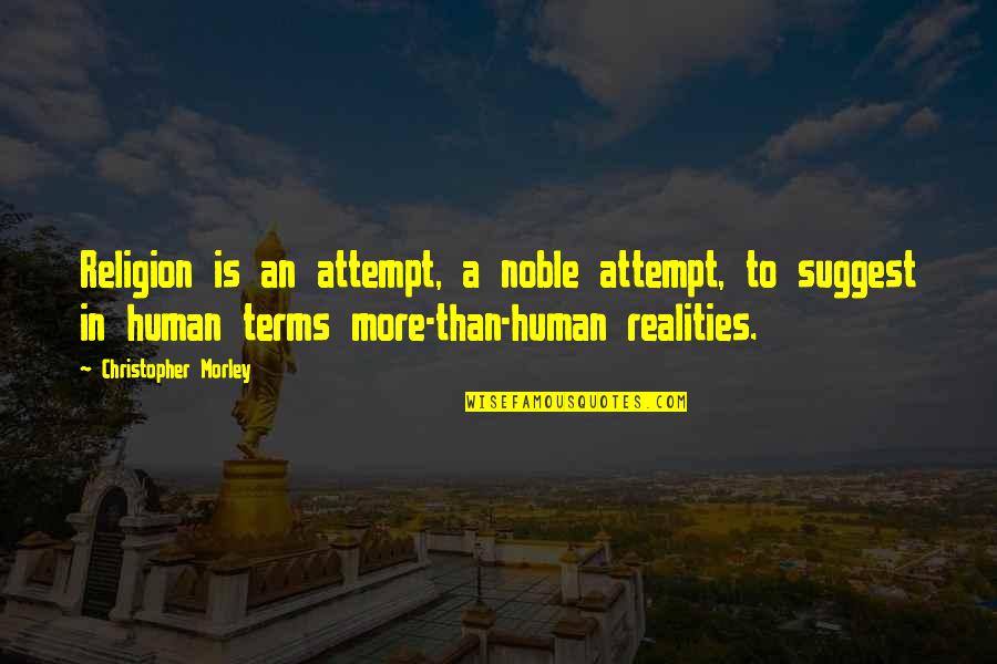 Inness 1979 Quotes By Christopher Morley: Religion is an attempt, a noble attempt, to Inness 1979 Quotes By Christopher Morley: Religion is an attempt, a noble attempt, to