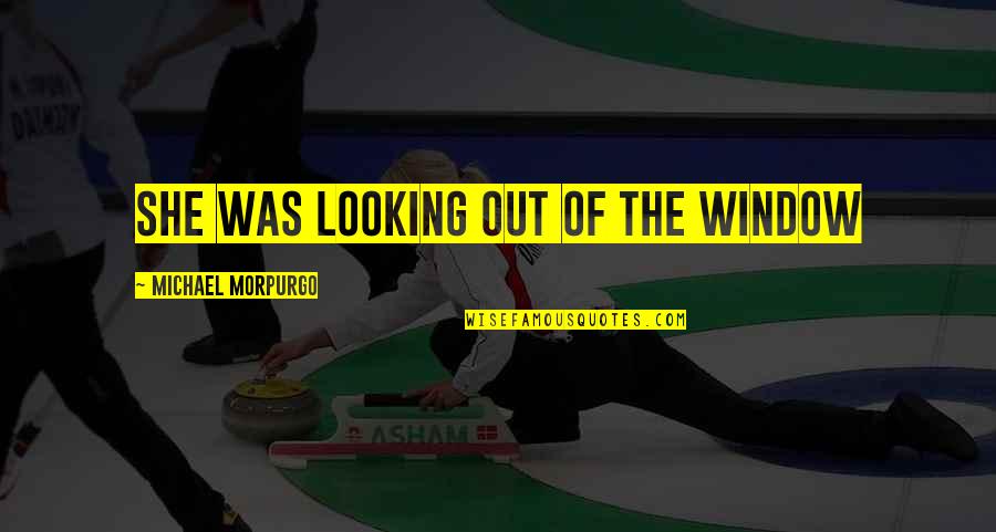 Innhold Engelsk Quotes By Michael Morpurgo: She was looking out of the window Innhold Engelsk Quotes By Michael Morpurgo: She was looking out of the window