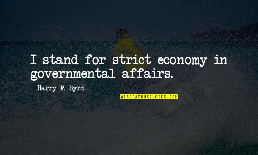 Innie And Outie Quotes By Harry F. Byrd: I stand for strict economy in governmental affairs. Innie And Outie Quotes By Harry F. Byrd: I stand for strict economy in governmental affairs.