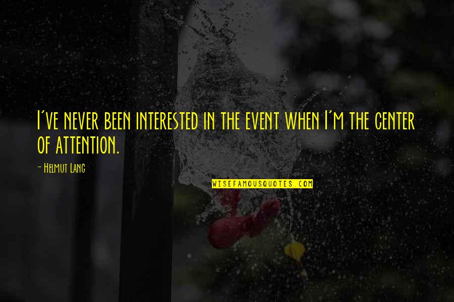 Innie Or Outie Quotes By Helmut Lang: I've never been interested in the event when