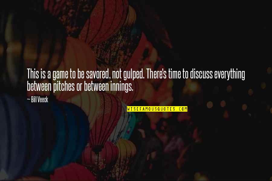 Innings Quotes By Bill Veeck: This is a game to be savored, not