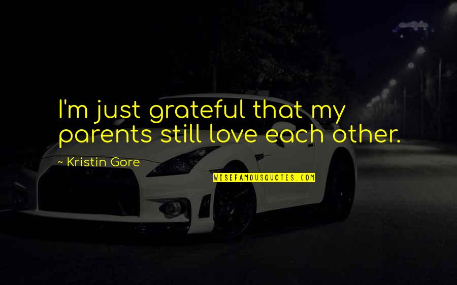 Inniss Law Quotes By Kristin Gore: I'm just grateful that my parents still love