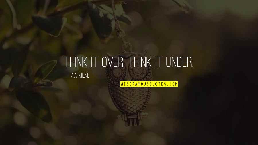 Innkeeper Quotes By A.A. Milne: Think it over, think it under.