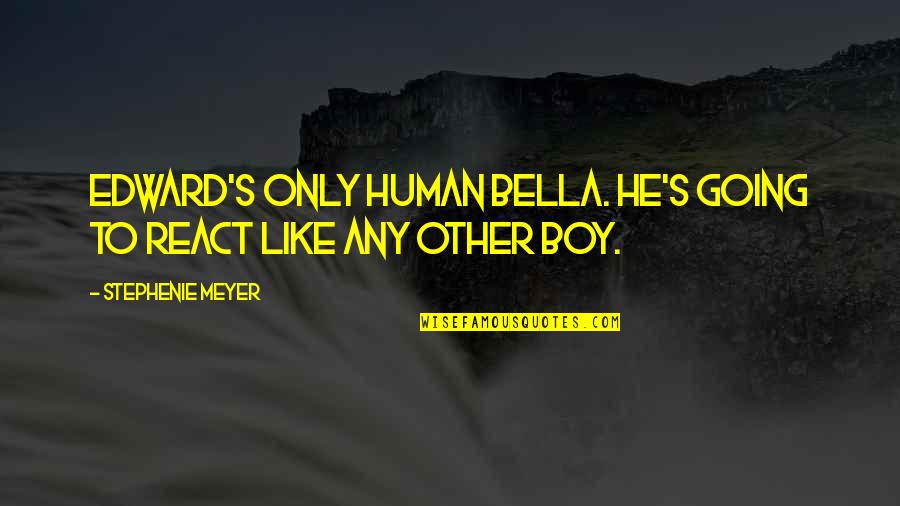 Innkeeper Quotes By Stephenie Meyer: Edward's only human Bella. He's going to react