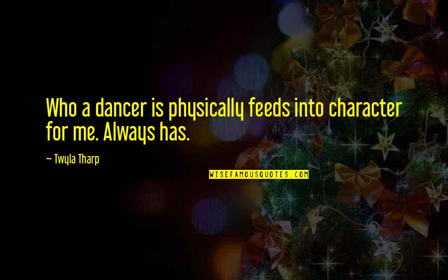 Innkeepers Coffee Quotes By Twyla Tharp: Who a dancer is physically feeds into character