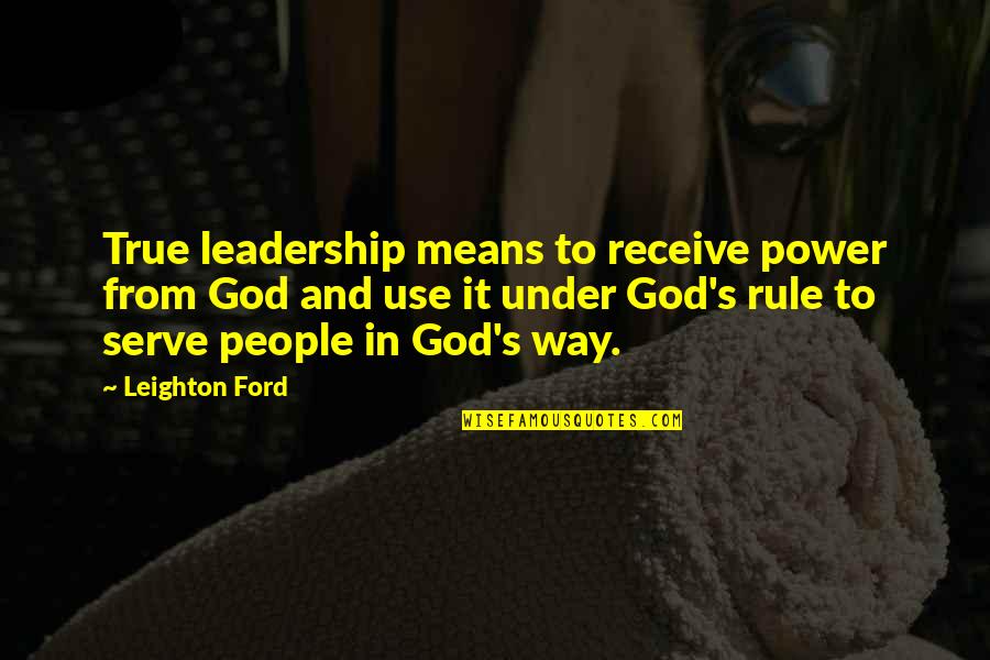 Innnnnside Quotes By Leighton Ford: True leadership means to receive power from God Innnnnside Quotes By Leighton Ford: True leadership means to receive power from God