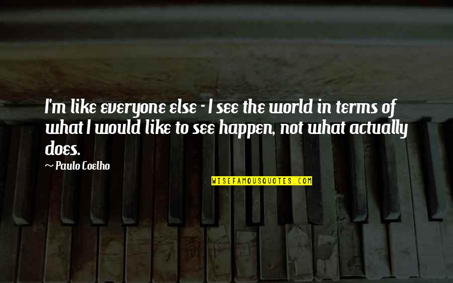 Innnnside Quotes By Paulo Coelho: I'm like everyone else - I see the